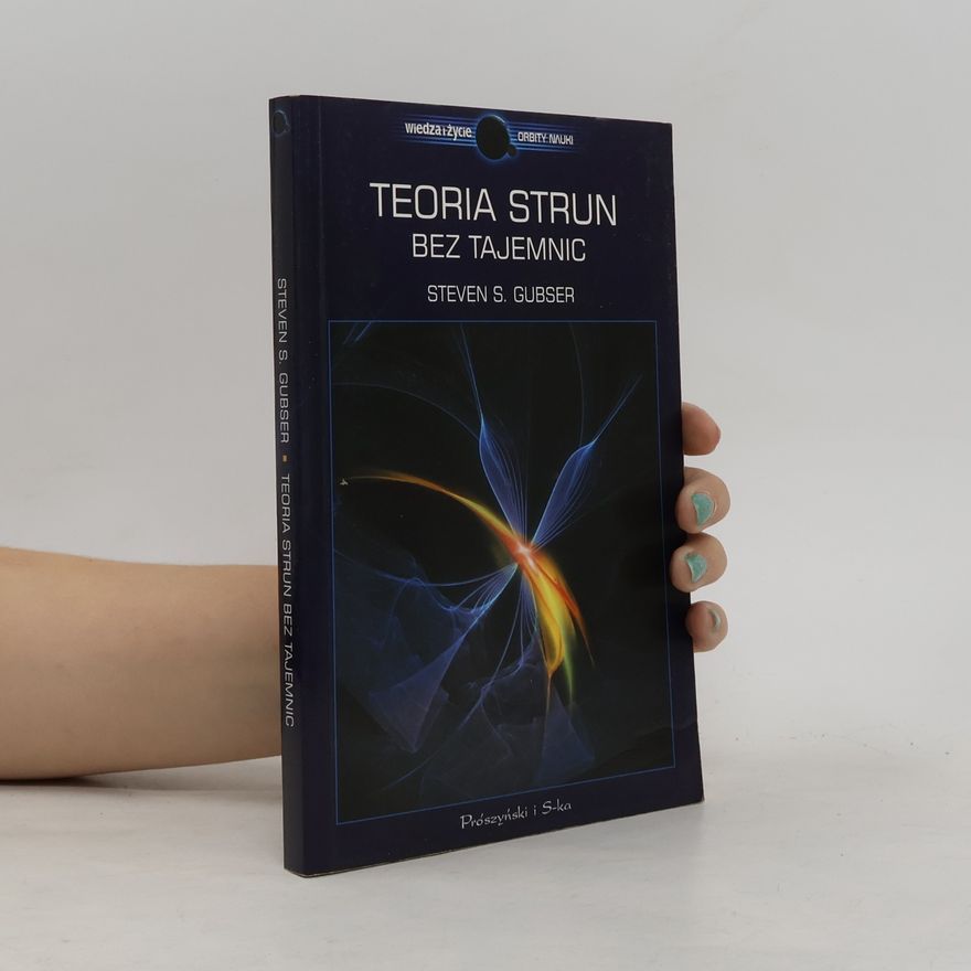 Steven Scott Gubser Wiedza i Życie Orbity Nauki: Teoria strun bez tajemnic