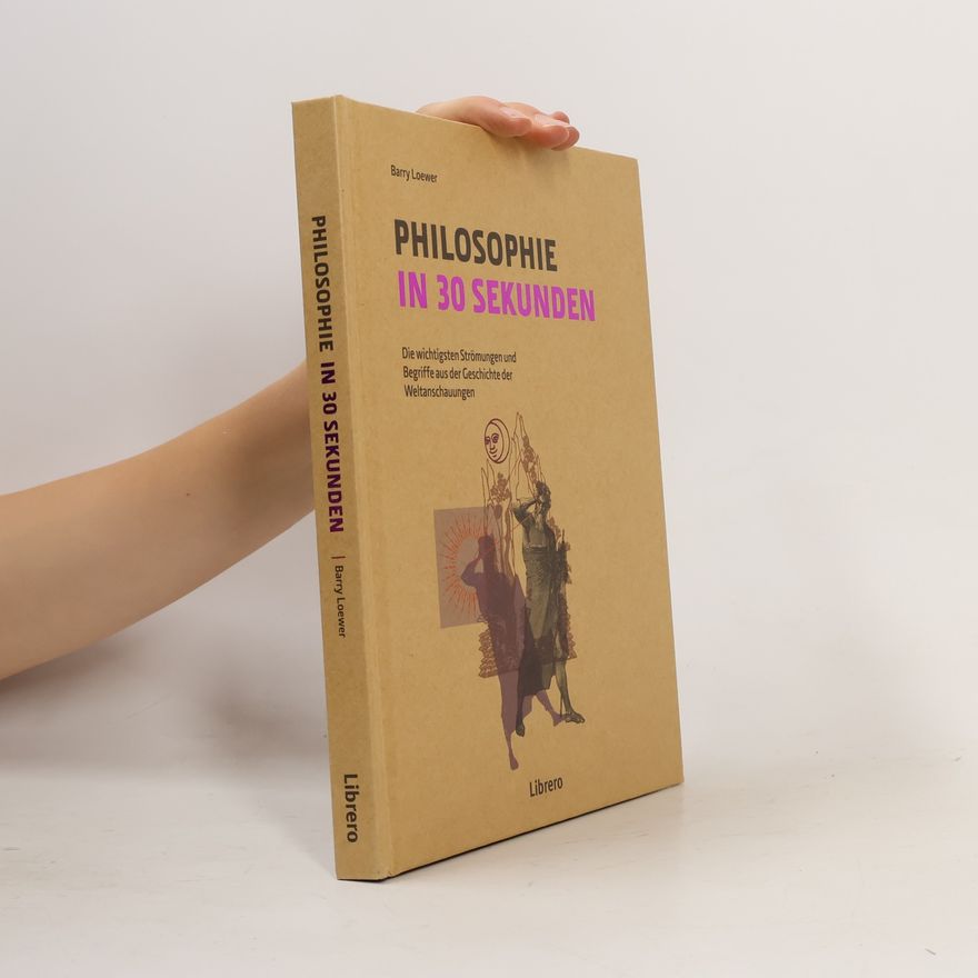 Barry Loewer Philosophie in 30 Sekunden: Die wichtigsten Strömungen aus der Geschichte der Weltanschauungen