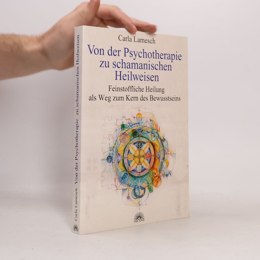 Carla Lamesch Von der Psychotherapie zu schamanischen Heilweisen