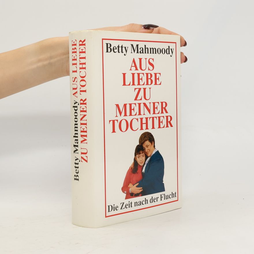 Betty Mahmoody Aus Liebe zu meiner Tochter