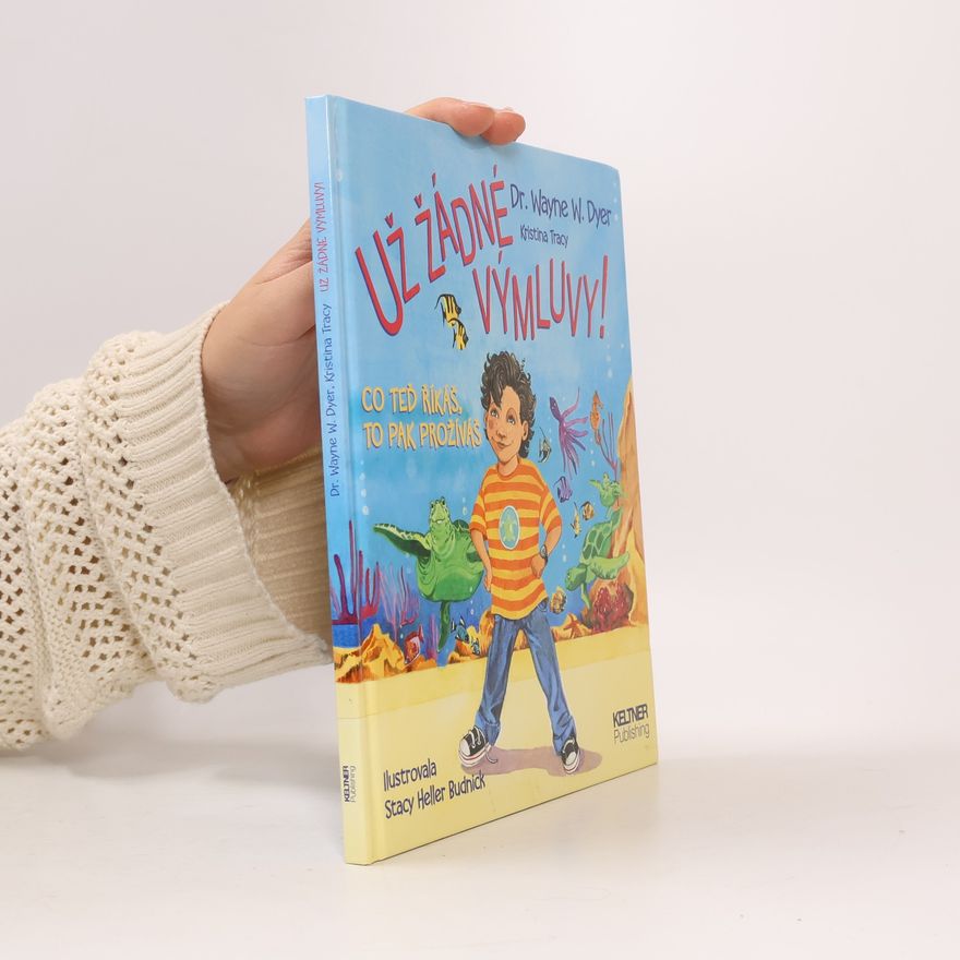 Wayne W. Dyer Už žádné výmluvy! Co teď říkáš, to pak prožíváš