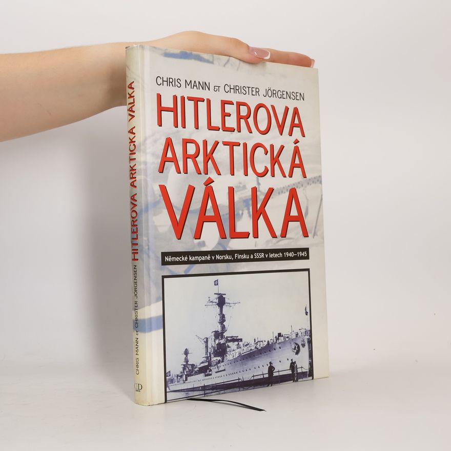 Christer Jörgensen Hitlerova arktická válka: Německé kampaně v Norsku, Finsku a SSSR v letech 1940-1945
