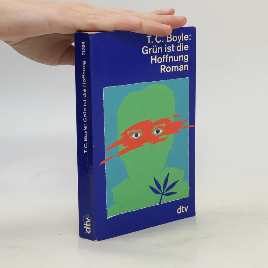 T. Coraghessan Boyle Grün ist die Hoffnung
