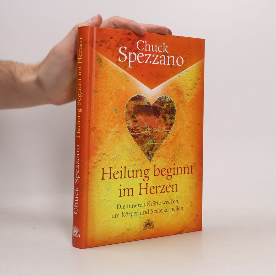 Chuck Spezzano Heilung beginnt im Herzen