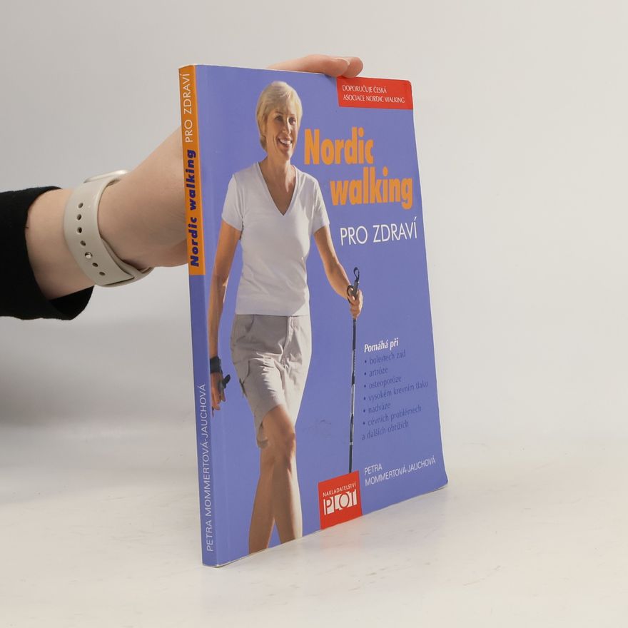 Petra Mommert Jauch Nordic walking pro zdraví : pomáhá při bolestech zad, artróze, osteoporóze, vysokém krevním tlaku, nadváze, cévních problémech a dalších obtížích