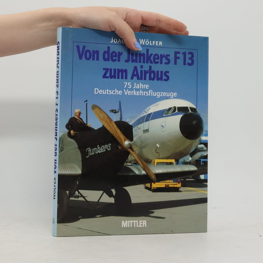 Joachim Wölfer Von der Junkers F 13 zum Airbus