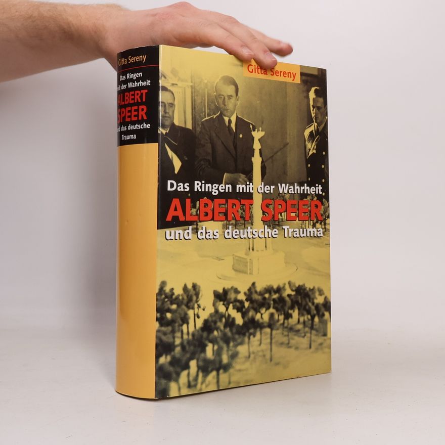 Gitta Sereny Das Ringen mit der Wahrheit Albert Speer und das deutsche Trauma