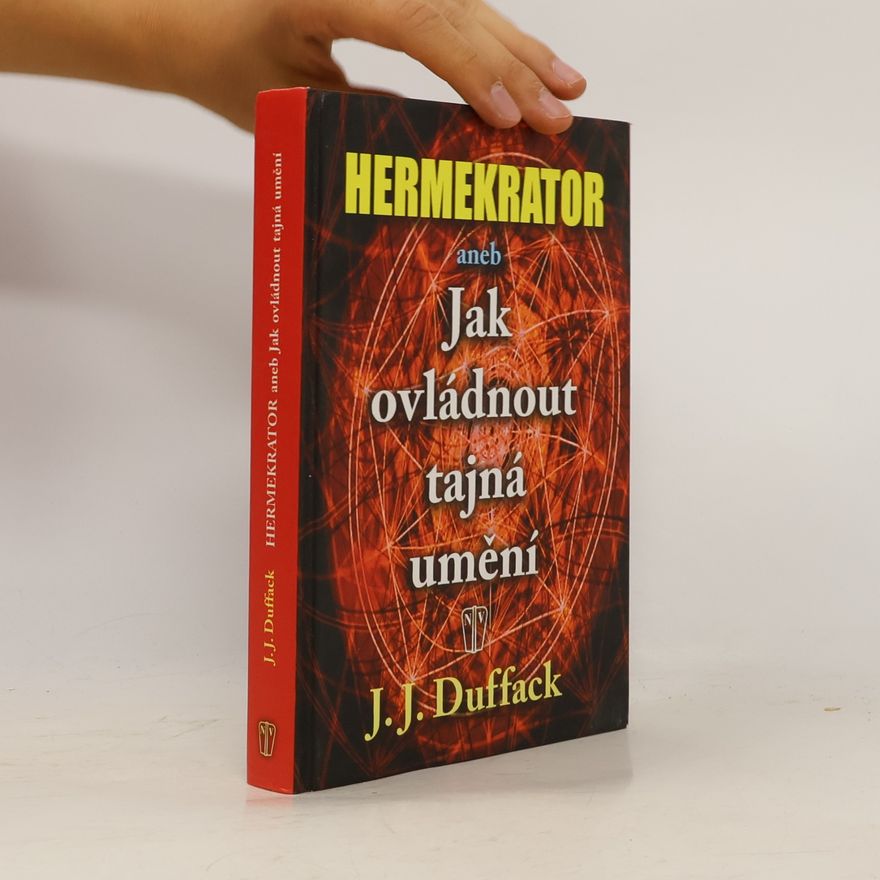 J. J. Duffack Hermekrator, aneb, Jak ovládnout tajná umění