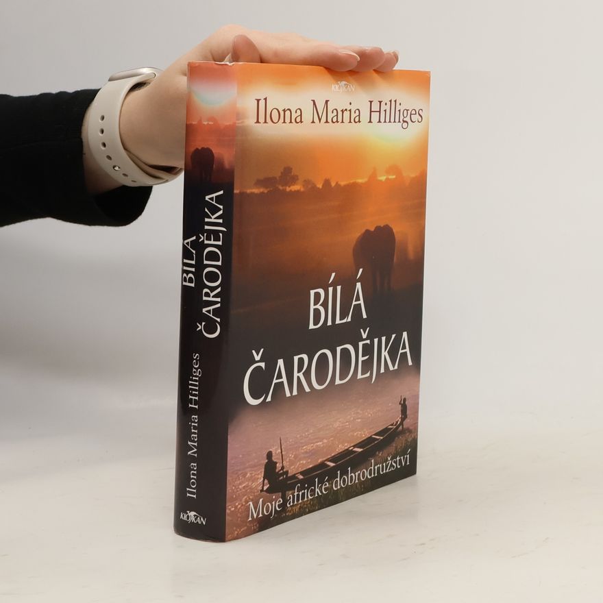 Ilona Maria Hilliges Bílá čarodějka: Moje africké dobrodružství
