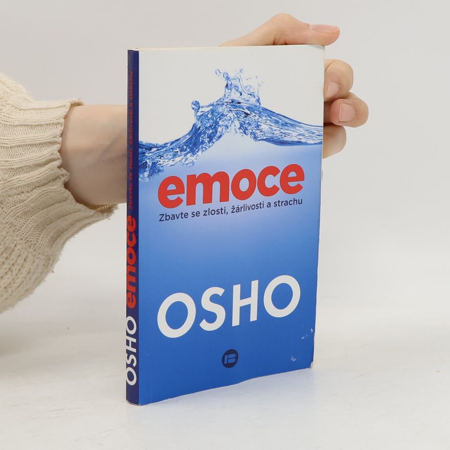 Osho Emoce : zbavte se zlosti, žárlivosti a strachu