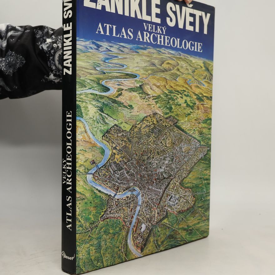 Kolektiv autorů Zaniklé světy: Velký atlas archeologie