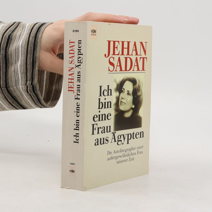 Jehan Sadat Ich bin eine Frau aus Ägypten : die Autobiographie einer aussergewöhnlichen Frau unserer Zeit