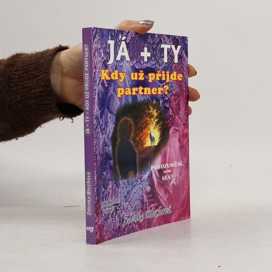 Zdenka Blechová Já + ty : kdy už přijde partner? : porozumění, nebo sex?