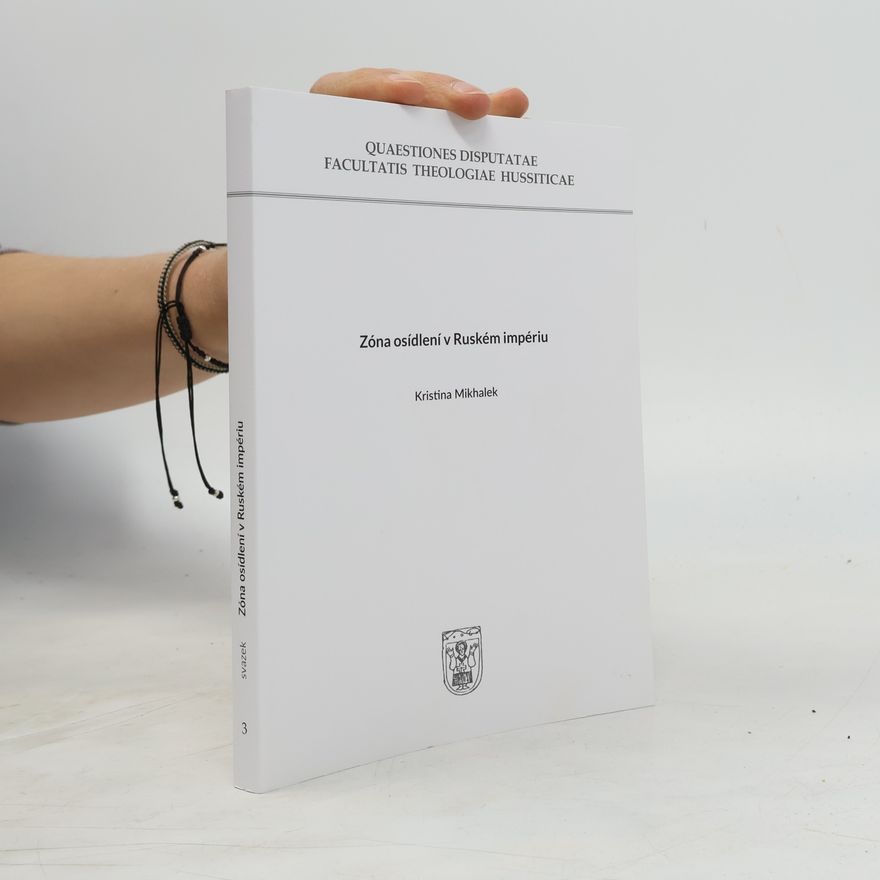Kristina Mihalek Quaestiones Disputatae Facultatis Theologiae Hussiticae - 3: Zóna osídlení v Ruském impériu