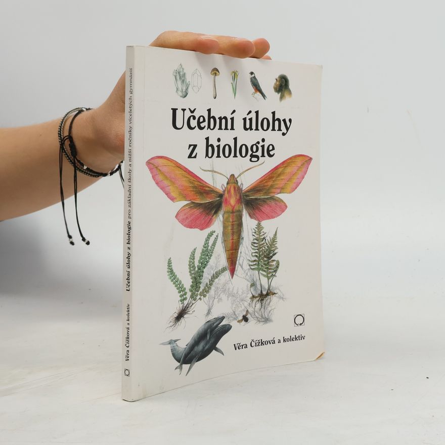Věra Čížková Učební úlohy z biologie. Pro základní školy a nižší ročníky víceletých gymnázií