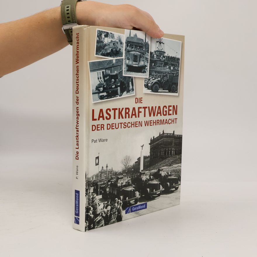Pat Ware Die Lastkraftwagen der deutschen Wehrmacht