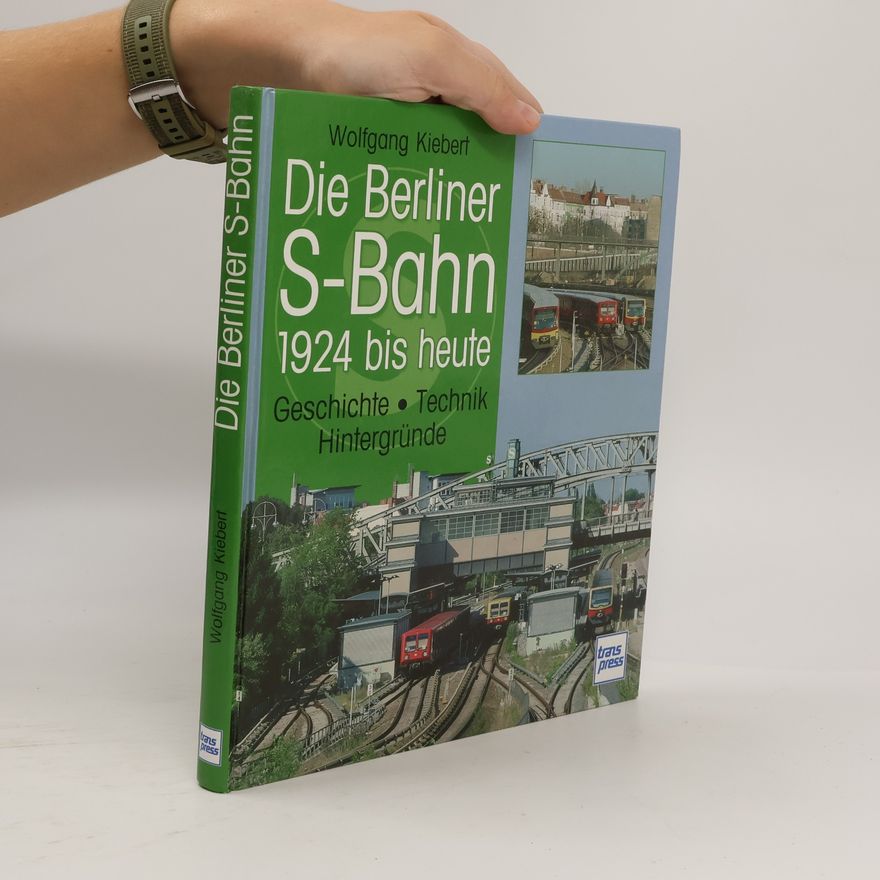 Wolfgang Kiebert Die Berliner S-Bahn 1924 bis heute