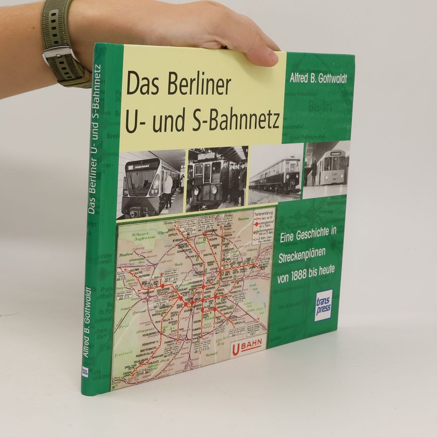 Alfred Gottwaldt Das Berliner U- und S-Bahnnetz