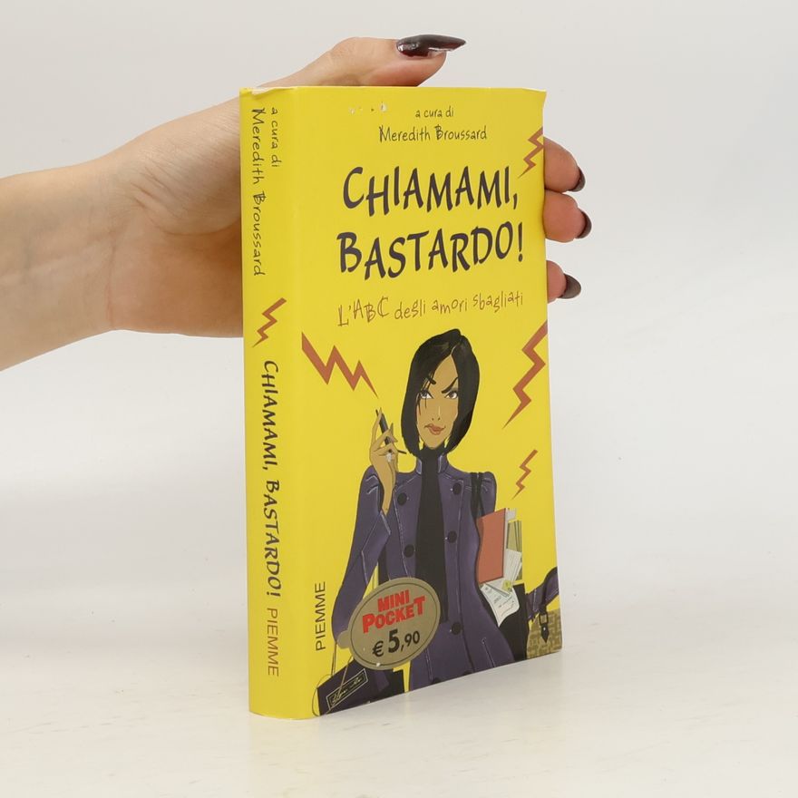 Meredith Broussard Chiamami, bastardo! L'ABC degli amori sbagliati