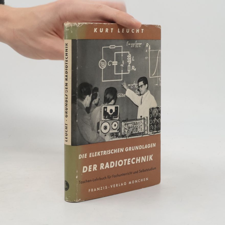 Kurt Leucht Die elektrischen Grundlagen der Radiotechnik