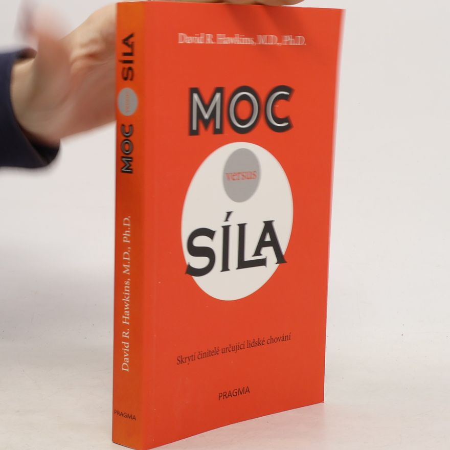 David R. Hawkins Moc versus síla : skrytí činitelé určují lidské chování