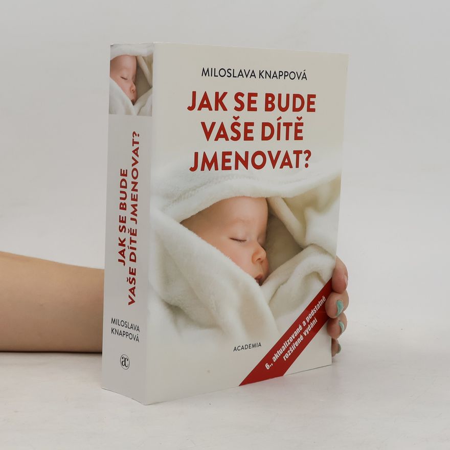 Miloslava Knappová Jak se bude vaše dítě jmenovat? 6. aktualizované a podstatně rozšířené vydání