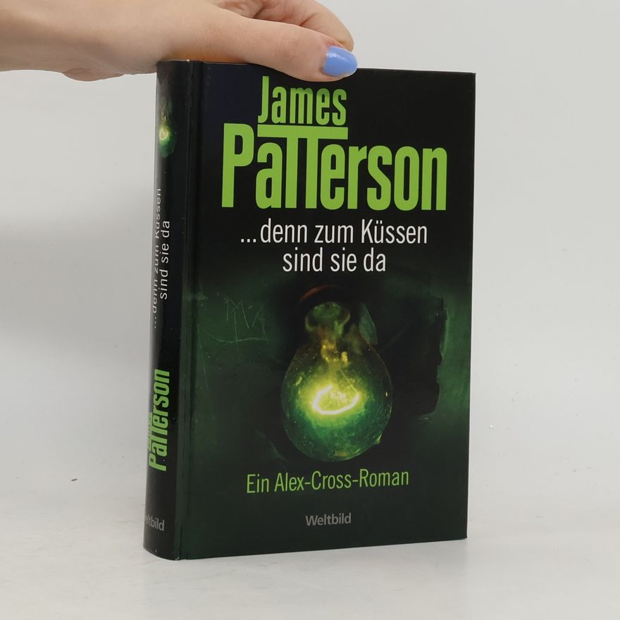 James Patterson ...denn zum Küssen sind sie da