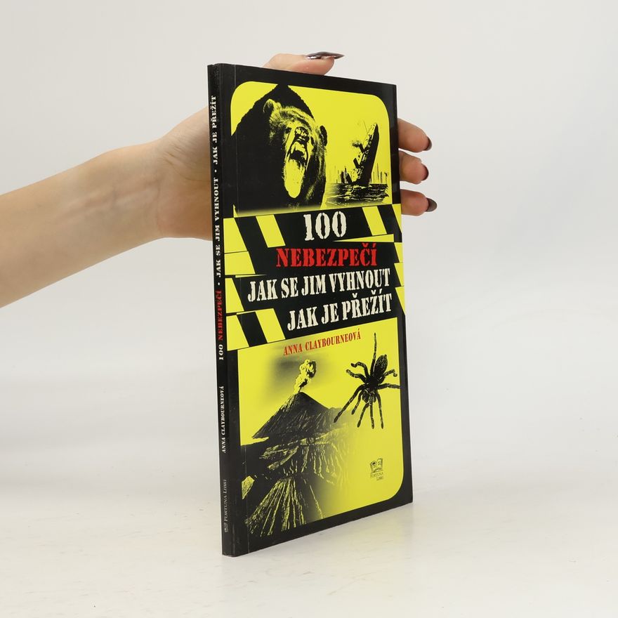 Anna Claybourne 100 nebezpečí – Jak se jim vyhnout, jak je přežít