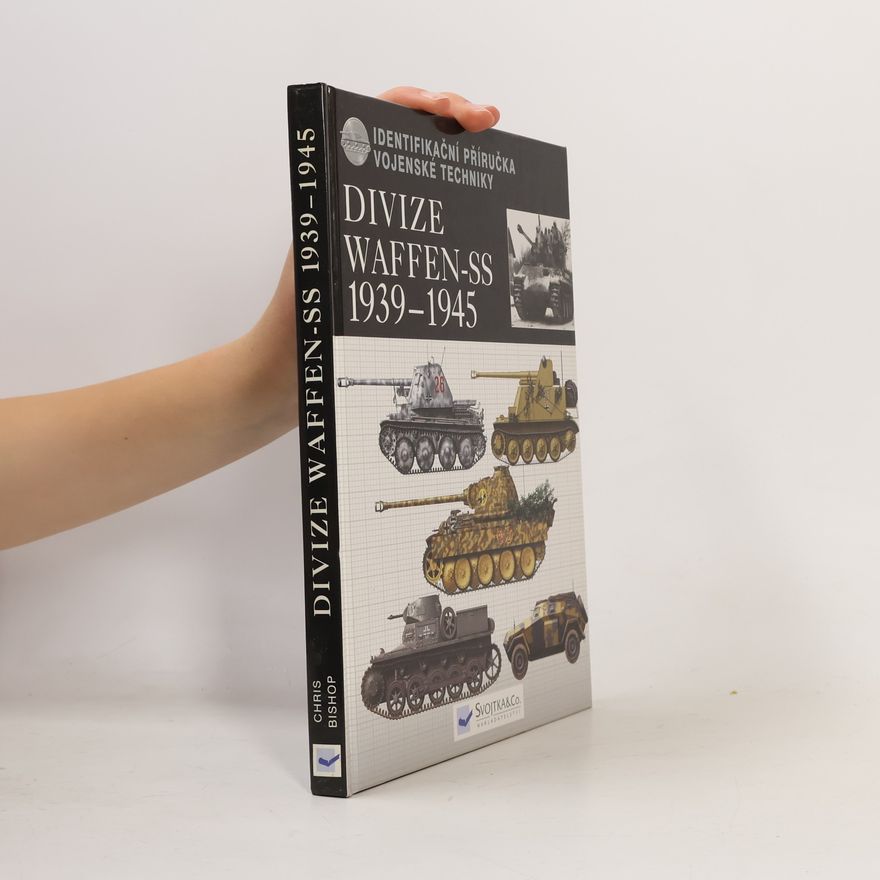 Chris Bishop Divize Waffen-SS 1939-45 : identifikační příručka vojenské techniky