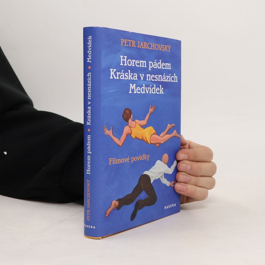 Petr Jarchovský Horem pádem. Kráska v nesnázích. Medvídek. Filmové povídky
