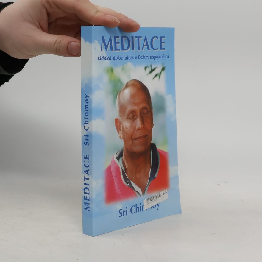Chinmoy Kumar Ghose Meditace. Lidská dokonalost v Božím uspokojení