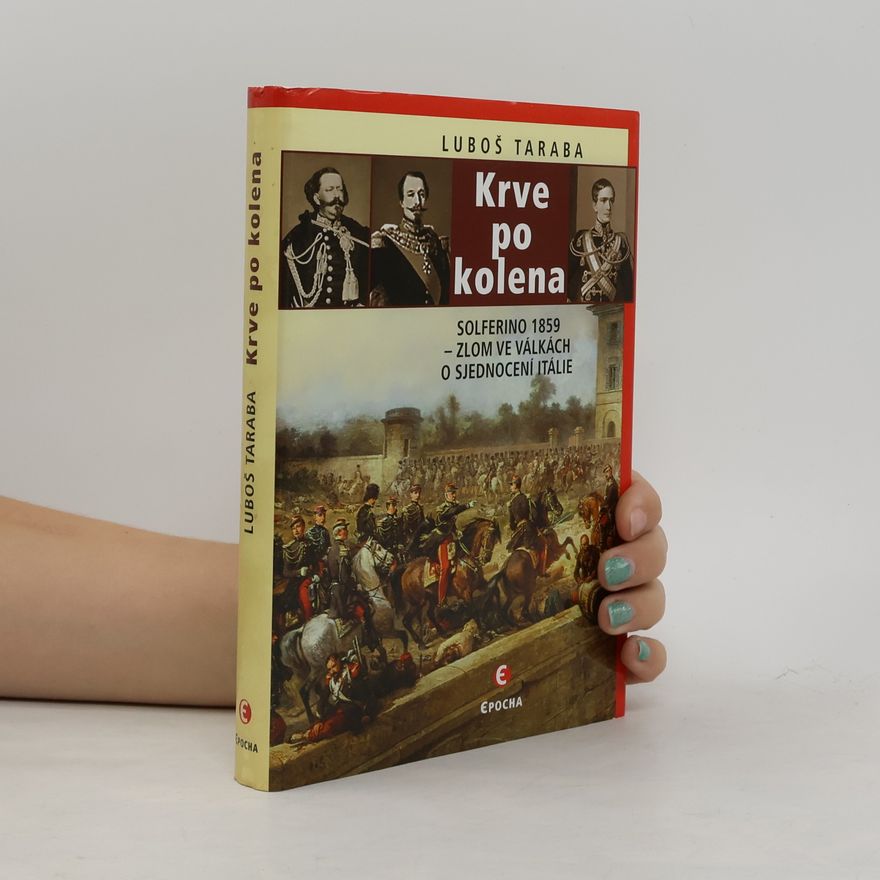 Luboš Taraba Krve po kolena: Solferino 1859 - zlom ve válkách o sjednocení Itálie