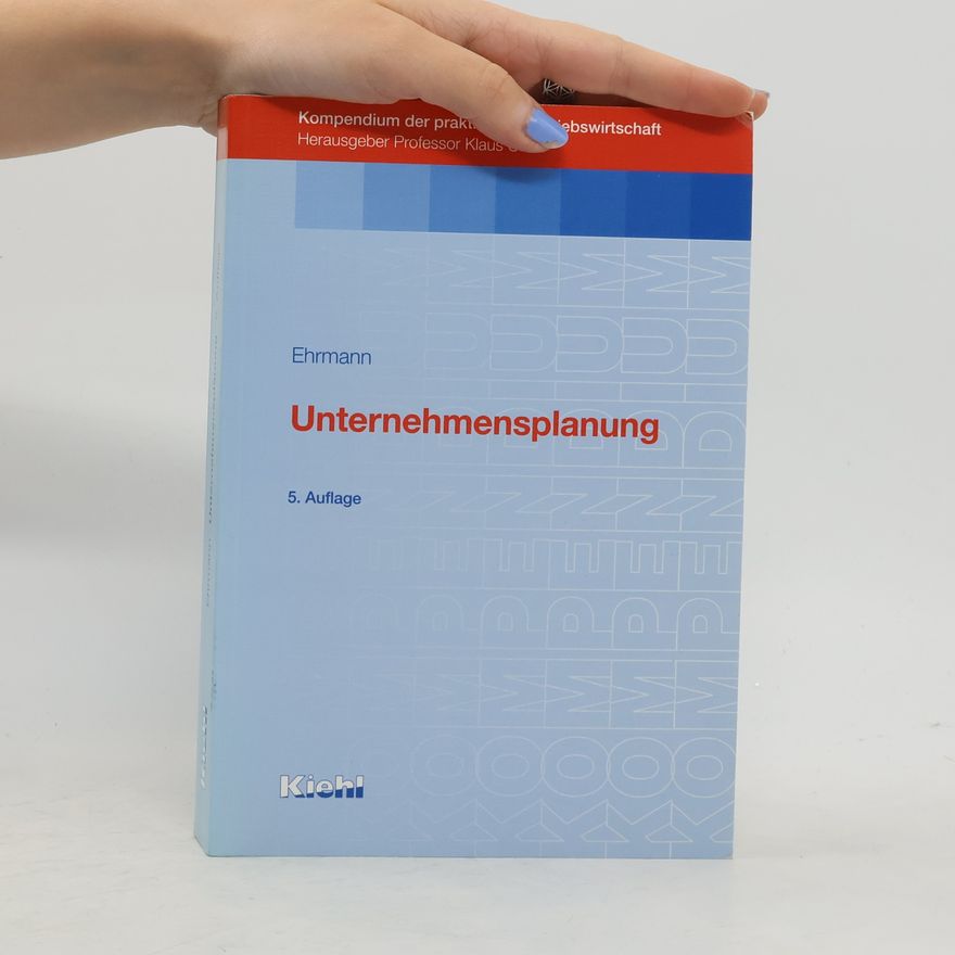 Professor Klaus Ehrmann Kompendium der praktischen Betriebswirtschaft: Unternehmensplanung - 5. Auflage