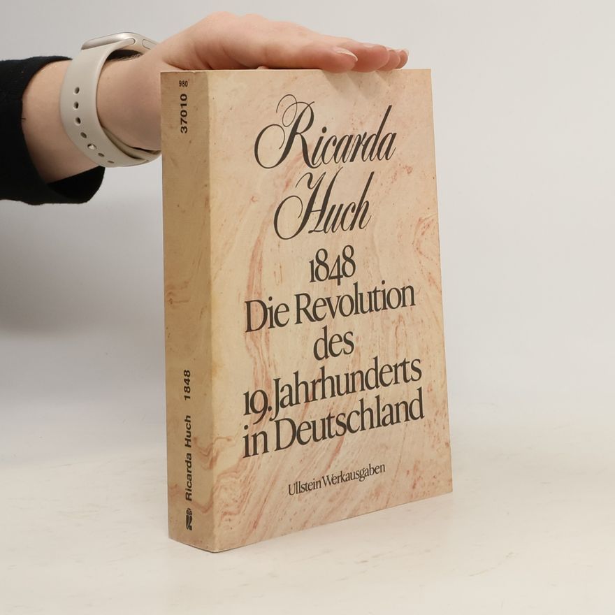 Ricarda Huch Achtzehnhundertachtundvierzig. Die Revolution des 19. Jahrhunderts in Deutschland.