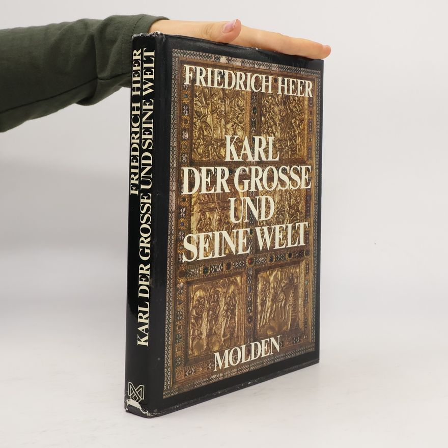 Friedrich Heer Karl der Grosse und seine Welt