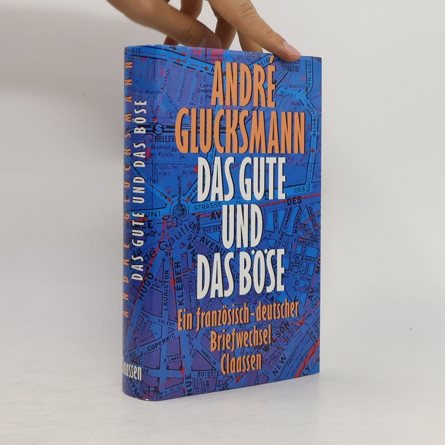 André Glucksmann Das Gute und das Böse. Ein französisch-deutscher Briefwechsel.