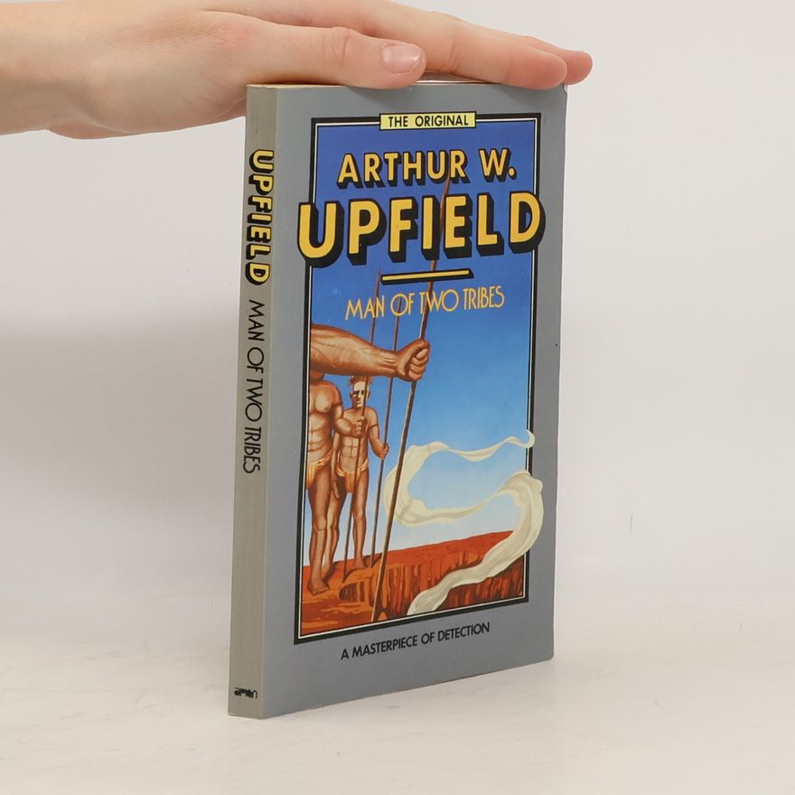 Arthur William Upfield Man of Two Tribes
