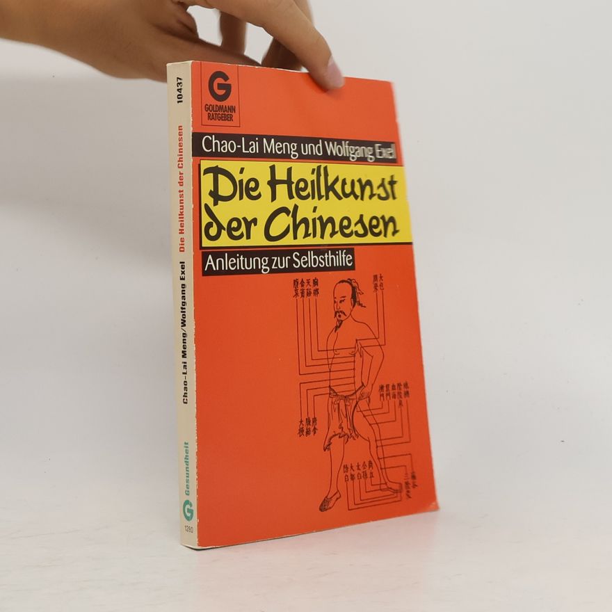 Alexander Chao-Lai Meng Die Heilkunst der Chinesen. Anleitung zur Selbsthilfe.