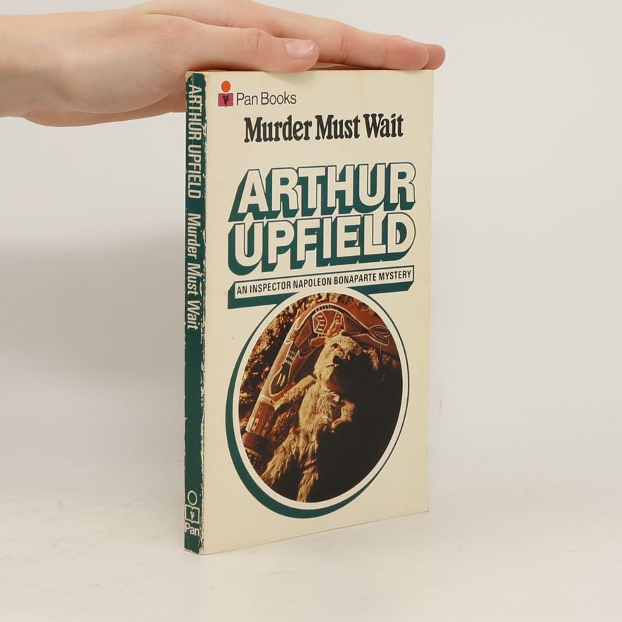 Arthur William Upfield Inspector Napoleon Bonaparte Mystery: Murder Must Wait