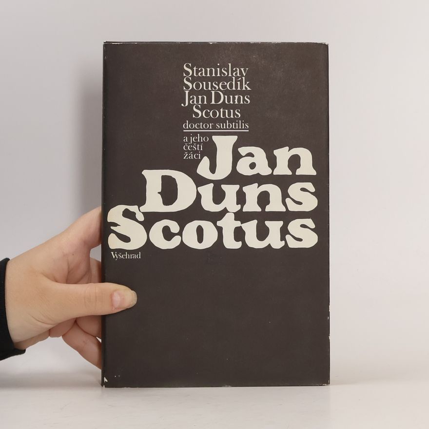 Stanislav Sousedík Jan Duns Scotus. Doctor subtilis a jeho čeští žáci