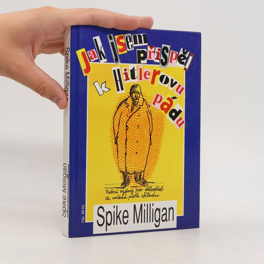 Spike Milligan Jak jsem přispěl k Hitlerovu pádu