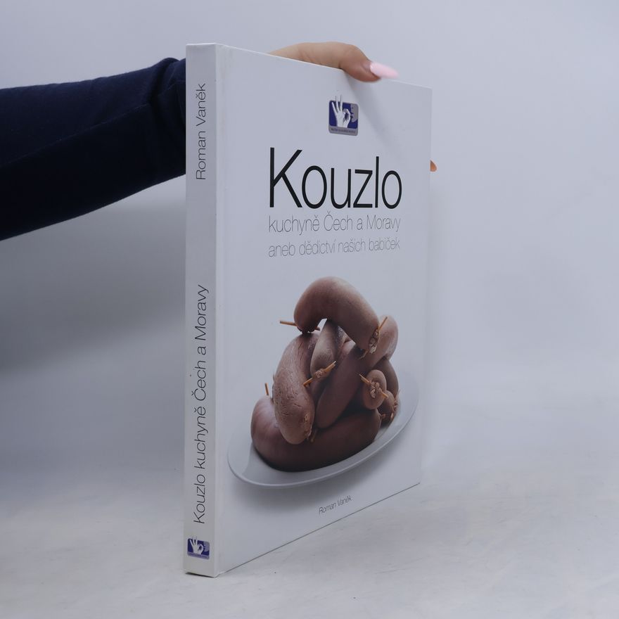 Roman Vaněk Kouzlo kuchyně Čech a Moravy aneb Dědictví našich babiček