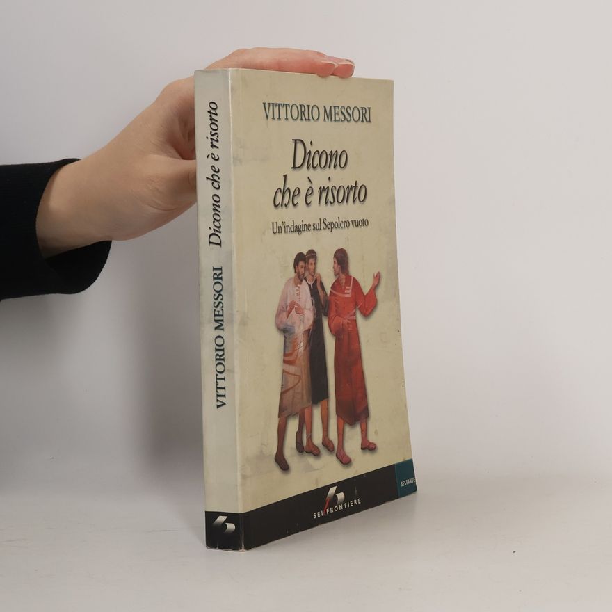 Vittorio Messori Dicono che è risorto. Un'indagine sul sepolcro vuoto