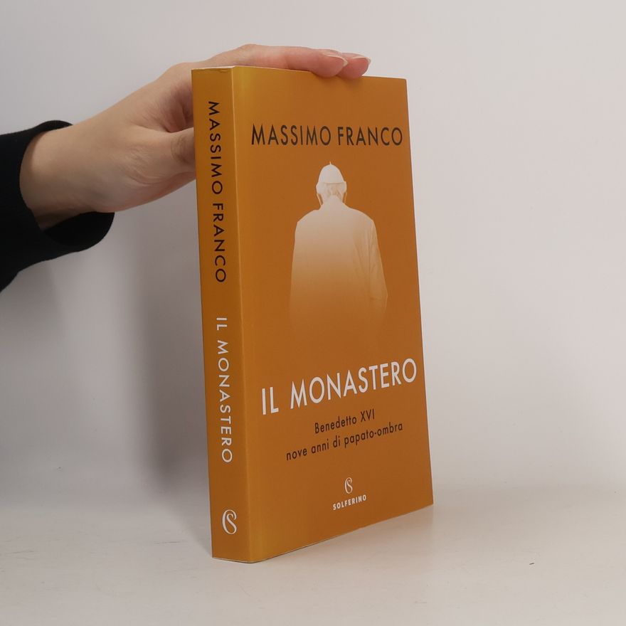 Massimo Franco Il monastero. Benedetto XVI nove anni di papato ombra