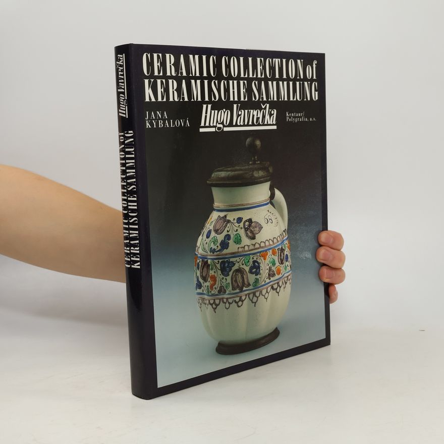 Jana Kybalová Ceramic collection of Hugo Vavrečka. Keramische Sammlung Hugo Vavrečka