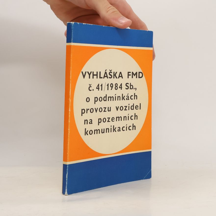 Autorenkollektiv Vyhláška FMD č. 41/1984 Sb., o podmínkách provozu vozidel na pozemních komunikacích