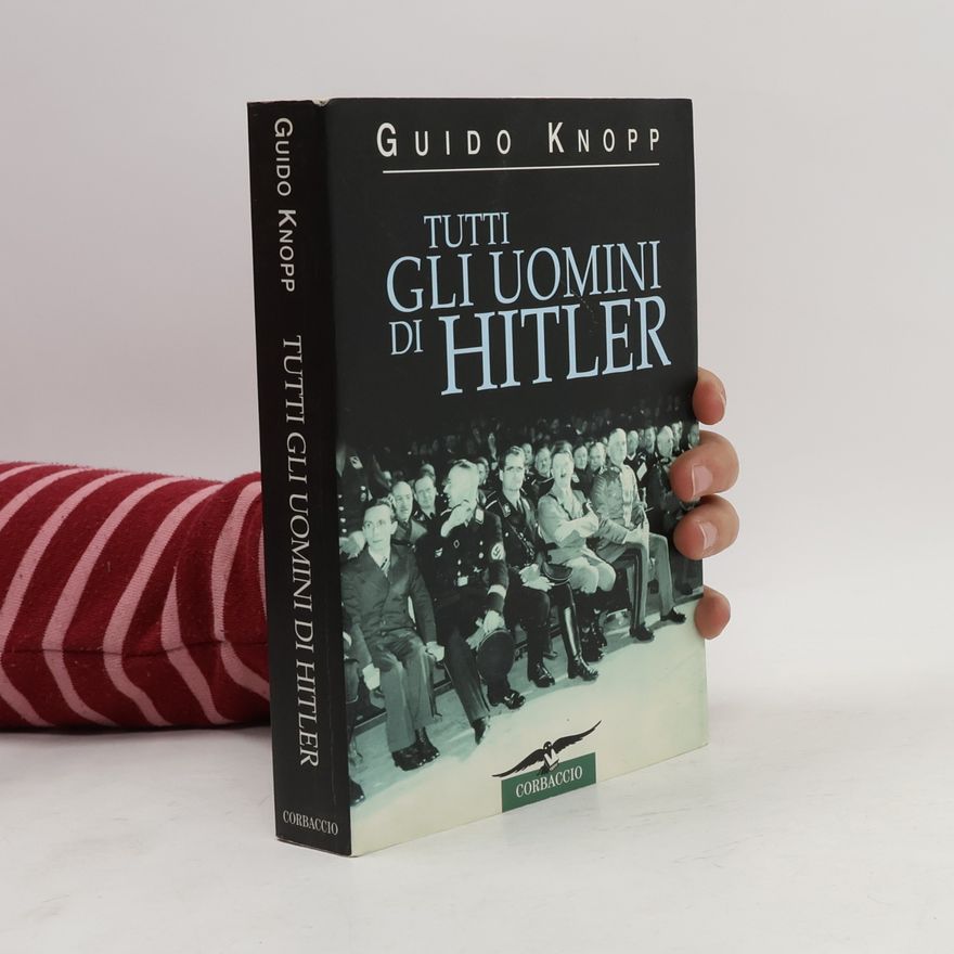 Guido Knopp Collana storica: Tutti gli uomini di Hitler