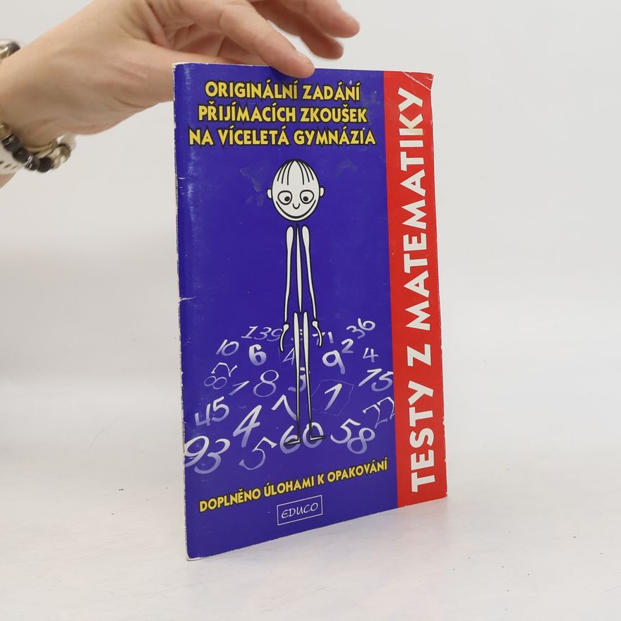 A. Sivošová Testy z matematiky : originální zadání přijímacích zkoušek na víceletá gymnázia (doplněno úlohami k opakování)
