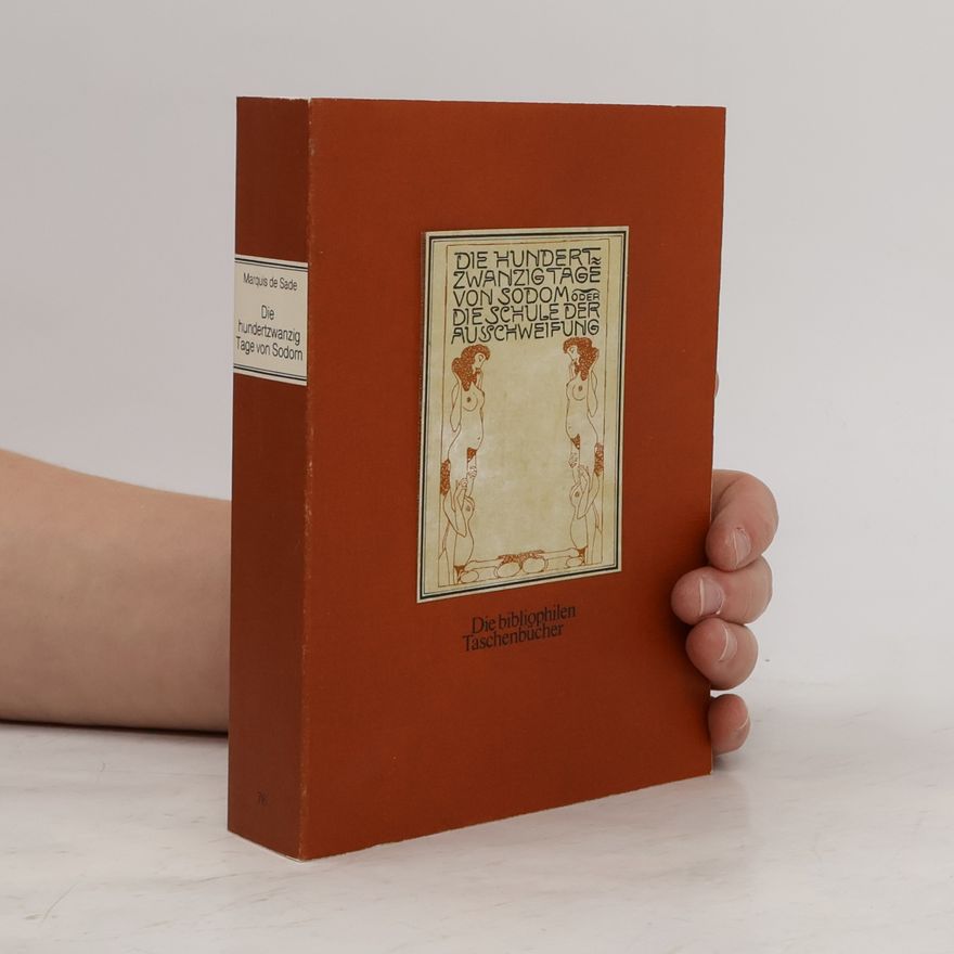 Donatien Alphonse François marquis de Sade Die hundertzwanzig Tage von Sodom oder die Schule der Ausschweifung