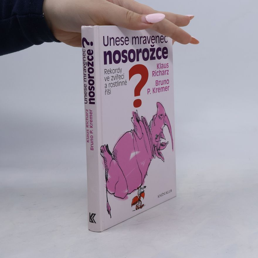 Bruno P. Kremer Unese mravenec nosorožce? : rekordy ve zvířecí a rostlinné říši